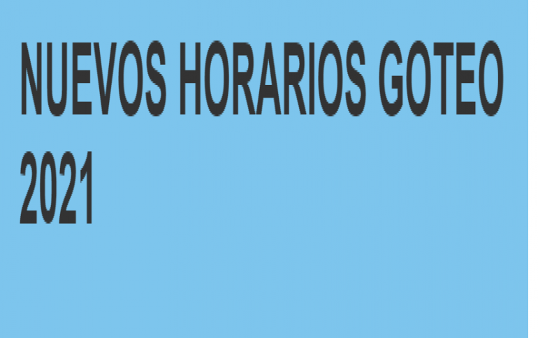 NUEVOS HORARIOS GOTEO 2021 NUEVOS HORARIOS GOTEO 2021